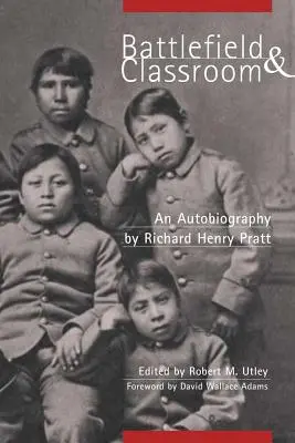 Câmpul de luptă și sala de clasă: Patru decenii cu indienii americani, 1867-1904 - Battlefield and Classroom: Four Decades with the American Indian, 1867-1904