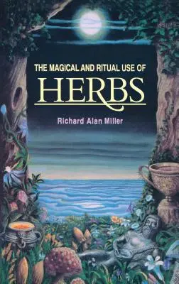Utilizarea magică și rituală a ierburilor - The Magical and Ritual Use of Herbs