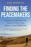 Găsirea făuritorilor de pace - O călătorie de credință de la minele din Chile la deșerturile din Orientul Mijlociu - Finding the Peacemakers - A journey of faith from the mines of Chile to the deserts of the Middle East