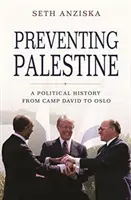 Prevenirea Palestinei: O istorie politică de la Camp David la Oslo - Preventing Palestine: A Political History from Camp David to Oslo
