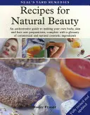 Recipes for Natural Beauty - Un ghid autoritar pentru realizarea propriilor preparate pentru îngrijirea corpului, pielii și părului, însoțit de un glosar al preparatelor comerciale și - Recipes for Natural Beauty - An authoritative guide to making your own body, skin and haircare preparations, complete with glossary of commercial and