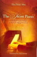Pianul secret: De la lagărele de muncă ale lui Mao la variațiunile Goldberg ale lui Bach - The Secret Piano: From Mao's Labor Camps to Bach's Goldberg Variations