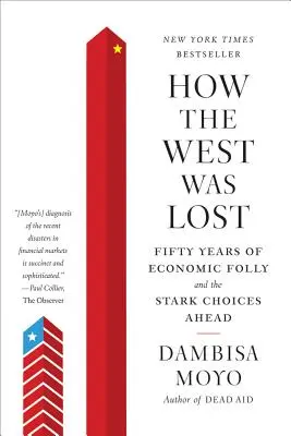 How the West Was Lost: Fifty Years of Economic Folly and the Stark Choices Ahead