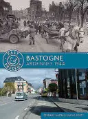 Bastogne: Ardenne 1944 - Bastogne: Ardennes 1944
