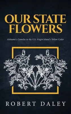 Florile statului nostru: Camelia din Alabama până la cedrul galben din Insulele Virgine Americane - Our State Flowers: Alabama's Camelia to the U.S. Virgin Island's Yellow Cedar