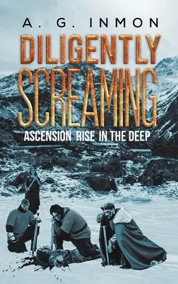Diligently Screaming: Ascensiunea se ridică în adâncuri - Diligently Screaming: Ascension Rise in The Deep