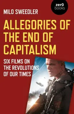 Alegorii ale sfârșitului capitalismului: Șase filme despre revoluțiile timpurilor noastre - Allegories of the End of Capitalism: Six Films on the Revolutions of Our Times