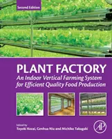 Fabrica de plante: Un sistem de cultivare verticală în interior pentru producția eficientă de alimente de calitate - Plant Factory: An Indoor Vertical Farming System for Efficient Quality Food Production