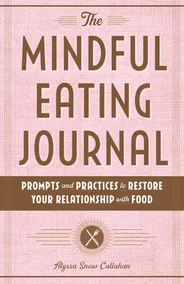 Jurnalul mâncării conștiente: Prompts and Practices to Restore Your Relationship with Food (Sugestii și practici pentru restabilirea relației cu mâncarea) - The Mindful Eating Journal: Prompts and Practices to Restore Your Relationship with Food