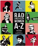 Femei americane radicale de la A la Z: Rebeli, deschizătoare de drumuri și vizionare care ne-au modelat istoria ... și viitorul! - Rad American Women A-Z: Rebels, Trailblazers, and Visionaries Who Shaped Our History . . . and Our Future!