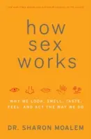 Cum funcționează sexul: De ce arătăm, mirosim, gustăm, simțim și acționăm așa cum o facem - How Sex Works: Why We Look, Smell, Taste, Feel, and ACT the Way We Do