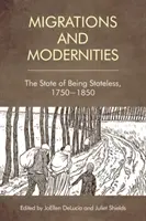 Migrație și modernități: Starea de apatrid, 1750-1850 - Migration and Modernities: The State of Being Stateless, 1750-1850