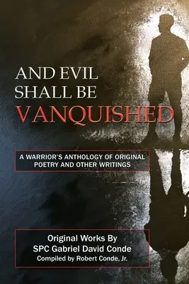 Și răul va fi învins: Antologia unui războinic de poezii originale și alte scrieri - And Evil Shall Be Vanquished: A Warrior's Anthology of Original Poetry and Other Writings