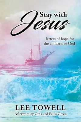 Stay With Jesus: - scrisori de speranță pentru copiii lui Dumnezeu - Stay With Jesus: - letters of hope for the children of God