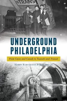 Philadelphia subterană: De la peșteri și canale la tuneluri și tranzit - Underground Philadelphia: From Caves and Canals to Tunnels and Transit