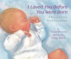Te-am iubit înainte să te naști: O scrisoare de dragoste de la bunica (I Loved You Before You Were Born: A Love Letter from Grandma) - I Loved You Before You Were Born: A Love Letter from Grandma