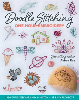Doodle Stitching One-Hour Embroidery: 135+ modele drăguțe de amestecat și combinat în 18 proiecte ușoare - Doodle Stitching One-Hour Embroidery: 135+ Cute Designs to Mix & Match in 18 Easy Projects