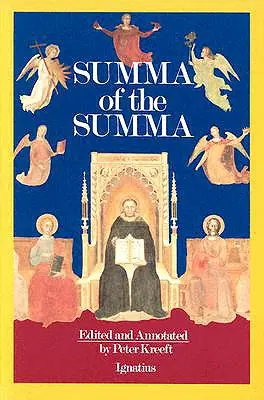 A Summa of the Summa: The Essential Philosophical Passages of St. Thomas Aquinas' Summa Theologica
