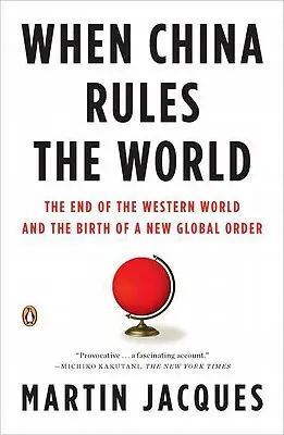 Când China va conduce lumea: Sfârșitul lumii occidentale și nașterea unei noi ordini globale [The End of the Western World and the Birth of a New Global Order - When China Rules the World: The End of the Western World and the Birth of a New Global Order