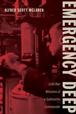 Emergency Deep: Misiunile din Războiul Rece ale unui comandant de submarin - Emergency Deep: Cold War Missions of a Submarine Commander