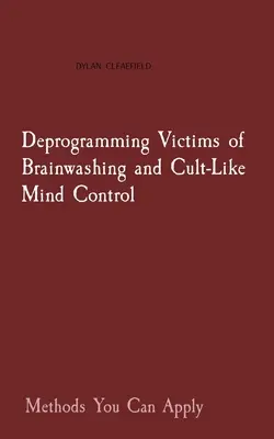 Deprogramarea victimelor spălării creierului și controlului minții de tip cult: Metode pe care le puteți aplica - Deprogramming Victims of Brainwashing and Cult-Like Mind Control: Methods You Can Apply