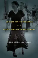 Migranții chinezi în vârstă și globalizarea pensionării - Chinese Senior Migrants and the Globalization of Retirement