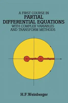 A First Course in Partial Differential Equations: Cu variabile complexe și metode de transformare - A First Course in Partial Differential Equations: With Complex Variables and Transform Methods