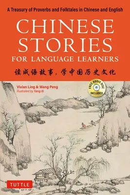 Povești chinezești pentru cei care învață limbi străine: A Treasury of Proverbs and Folktales in Bilingual Chinese and English (Free CD & Online Audio Recordings Includ - Chinese Stories for Language Learners: A Treasury of Proverbs and Folktales in Bilingual Chinese and English (Free CD & Online Audio Recordings Includ