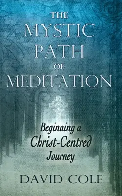Calea mistică a meditației: Începutul unei călătorii centrate pe Hristos - Mystic Path of Meditation: Beginning a Christ-Centered Journey