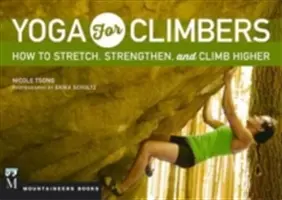 Yoga pentru cățărători: Cum să te întinzi, să te întărești și să urci mai sus - Yoga for Climbers: How to Stretch, Strengthen and Climb Higher