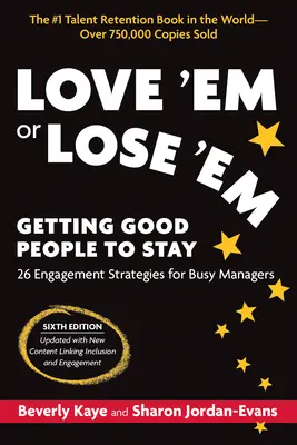Love 'em or Lose 'em, Ediția a șasea: Cum să faci oamenii buni să rămână - Love 'em or Lose 'em, Sixth Edition: Getting Good People to Stay
