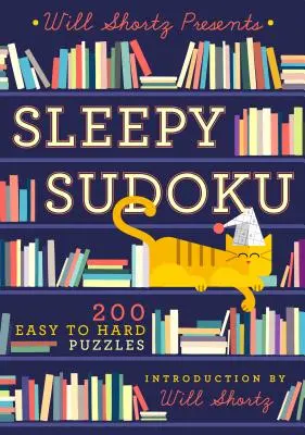 Will Shortz prezintă Sleepy Sudoku: 200 de puzzle-uri de la ușor la greu - Will Shortz Presents Sleepy Sudoku: 200 Easy to Hard Puzzles