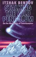 Stalking the Wild Pendulum: Despre mecanica conștiinței - Stalking the Wild Pendulum: On the Mechanics of Consciousness