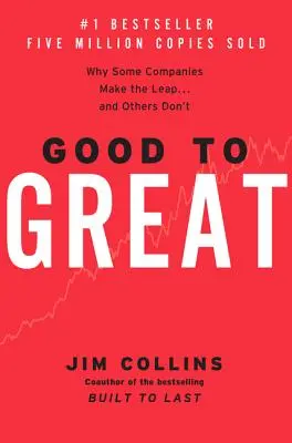 Good to Great: De ce unele companii fac saltul... iar altele nu - Good to Great: Why Some Companies Make the Leap...and Others Don't