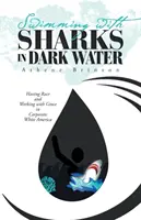 Înotând cu rechini în ape întunecate: Având rasă și lucrând cu grație în America albă corporatistă - Swimming with Sharks in Dark Water: Having Race and Working with Grace in Corporate White America