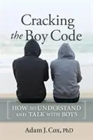 Spargerea codului băieților: Cum să înțelegi și să vorbești cu băieții - Cracking the Boy Code: How to Understand and Talk with Boys