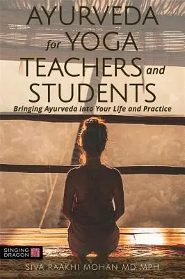 Ayurveda pentru profesorii și studenții de yoga: Aducerea Ayurveda în viața și practica ta - Ayurveda for Yoga Teachers and Students: Bringing Ayurveda Into Your Life and Practice