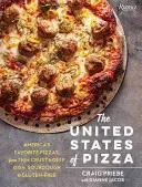 Statele Unite ale Pizza: Pizzele preferate ale Americii, de la cele cu crustă subțire la cele cu crustă adâncă, de la cele cu aluat la cele fără gluten - The United States of Pizza: America's Favorite Pizzas, from Thin Crust to Deep Dish, Sourdough to Gluten-Free