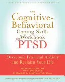 Manual de lucru cu abilități de coping cognitiv-comportamental pentru PTSD - Învinge frica și anxietatea și recuperează-ți viața - Cognitive Behavioral Coping Skills Workbook for PTSD - Overcome Fear and Anxiety and Reclaim Your Life