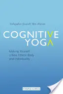 Yoga cognitivă: Fă-ți un nou corp eteric și o nouă individualitate (Ben-Aharon Yeshayahu (Jesaiah)) - Cognitive Yoga: Making Yourself a New Etheric Body and Individuality (Ben-Aharon Yeshayahu (Jesaiah))