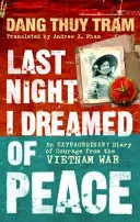 Noaptea trecută am visat la pace - Un jurnal extraordinar de curaj din războiul din Vietnam - Last Night I Dreamed of Peace - An extraordinary diary of courage from the Vietnam War