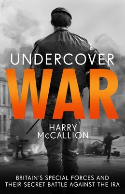Război sub acoperire: Forțele speciale britanice și lupta lor secretă împotriva IRA - Undercover War: Britain's Special Forces and Their Secret Battle Against the IRA