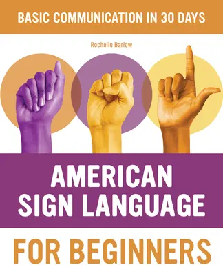 Limba americană a semnelor pentru începători: Învață elementele de bază ale limbajului semnelor în 30 de zile - American Sign Language for Beginners: Learn Signing Essentials in 30 Days