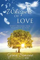 Șoapte de iubire: Mesajele spiritului de la durere de inimă la speranță - Whispers of Love: Spirit's Messages from Heartbreak to Hope