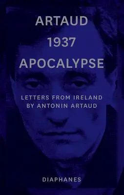 Artaud 1937 Apocalipsa: Scrisori din Irlanda - Artaud 1937 Apocalypse: Letters from Ireland