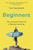 Începători - Bucuria și puterea transformatoare a învățării de-a lungul vieții - Beginners - The Joy and Transformative Power of Lifelong Learning