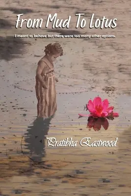De la noroi la lotus: am vrut să mă comport bine, dar erau prea multe alte opțiuni - From Mud to Lotus: I Meant to Behave, but There Were Too Many Other Options
