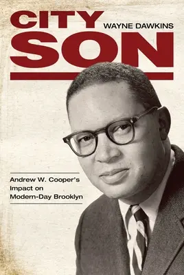 Fiul orașului: Impactul lui Andrew W. Cooper asupra Brooklyn-ului zilelor noastre - City Son: Andrew W. Cooper's Impact on Modern-Day Brooklyn