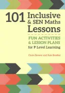 101 lecții incluzive și Sen de matematică: Activități distractive și planuri de lecții pentru copii cu vârste cuprinse între 3 și 11 ani - 101 Inclusive and Sen Maths Lessons: Fun Activities and Lesson Plans for Children Aged 3 - 11