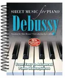 Claude Debussy: Sheet Music for Piano: De la ușor la avansat; Peste 25 de capodopere - Claude Debussy: Sheet Music for Piano: From Easy to Advanced; Over 25 Masterpieces
